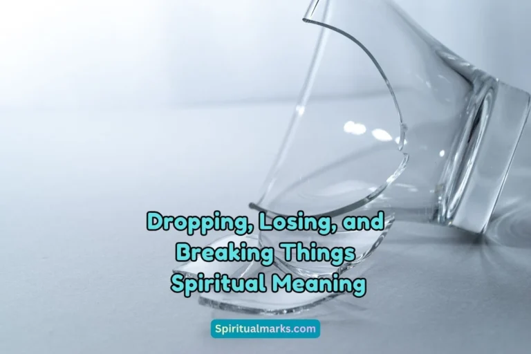What is the Spiritual Meaning of Dropping, Losing, and Breaking Things